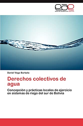 Derechos colectivos de agua: Concepción y prácticas locales de ejercicio en sistemas de riego del sur de Bolivia