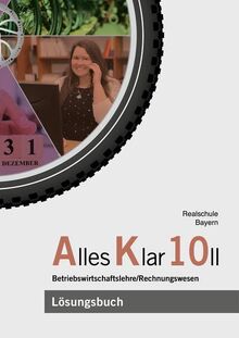 Alles Klar 10 II - Betriebswirtschaftslehre/Rechnungswesen: Lösungen zum Lehr- und Arbeitsbuch nach dem LehrplanPLUS
