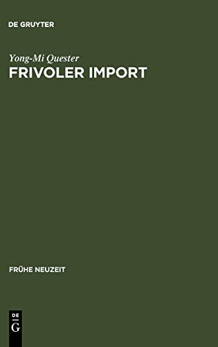 Frivoler Import: Die Rezeption freizügiger französischer Romane in Deutschland (1730-1800). Mit einer kommentierten Übersetzungsbibliographie (Frühe Neuzeit, 116, Band 116)