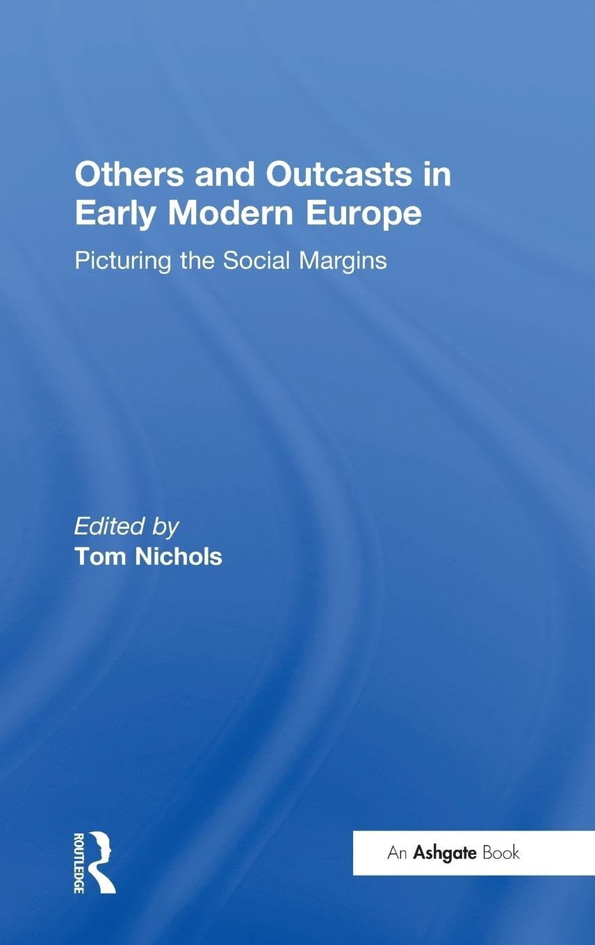 Others and Outcasts in Early Modern Europe: Picturing the Social Margins