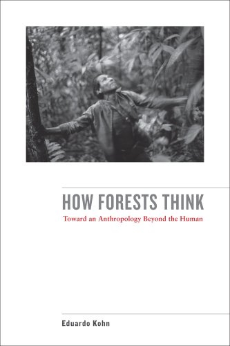 Eduardo Kohn How Forests Think, Toward An Anthropology Beyond The Human