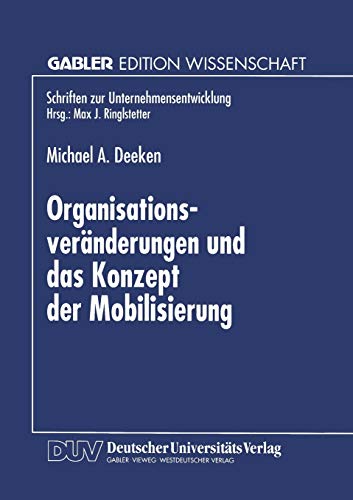 Organisationsveränderungen und das Konzept der Mobilisierung: Theoretische Aussagen und praktische Erkenntnisse aus einer Fallstudie im Bankensektor (Schriften zur Unternehmensentwicklung)