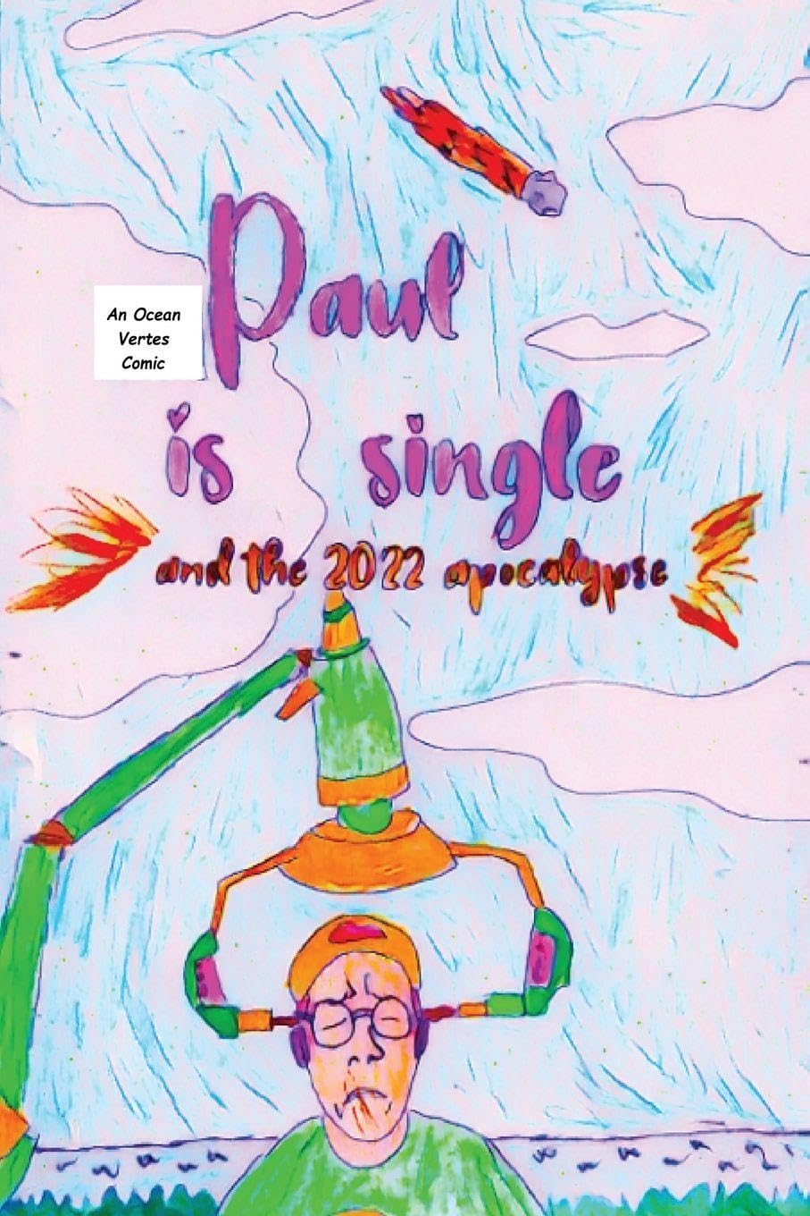 Paul Is Single And The 2022 Apocalypse Part 1: Prequel to Ashleigh Is Now Safe