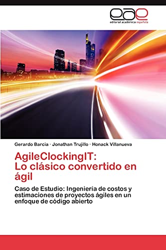AgileClockingIT: Lo clásico convertido en ágil: Caso de Estudio: Ingeniería de costos y estimaciones de proyectos ágiles en un enfoque de código abierto
