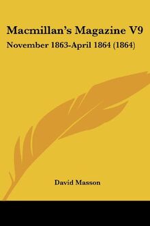 Macmillan's Magazine V9: November 1863-April 1864 (1864)