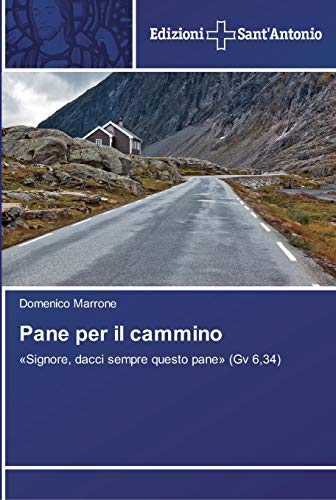Pane per il cammino: «Signore, dacci sempre questo pane» (Gv 6,34)