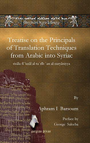 Treatise on the Principals of Translation Techniques from Arabic into Syriac: risāla fī ’uṣūl al-ta`rīb `an al-suryāniyya (Abrohom Nuro Library, Band 13)