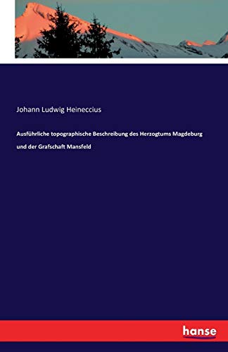 Ausführliche topographische Beschreibung des Herzogtums Magdeburg und der Grafschaft Mansfeld