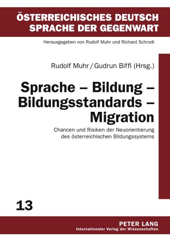 Sprache - Bildung - Bildungsstandards - Migration: Chancen und Risiken der Neuorientierung des österreichischen Bildungssystems (Österreichisches Deutsch - Sprache der Gegenwart)
