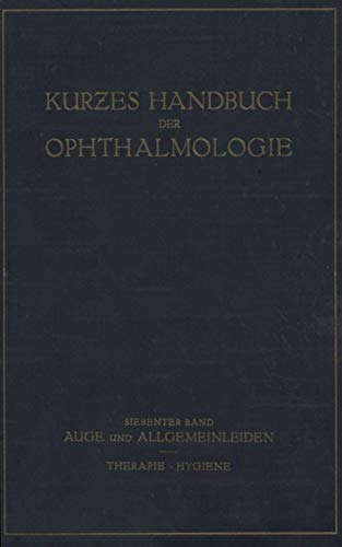 Auge und Allgemeinleiden. Therapie; Hygiene: 7. Band (Kurzes Handbuch der Ophthalmologie, 7, Band 7)