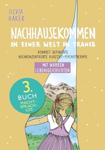 NACHHAUSEKOMMEN in einer Welt in Trance: Konkret definierte hochkonzentrierte Kurzzeit-Psychotherapie