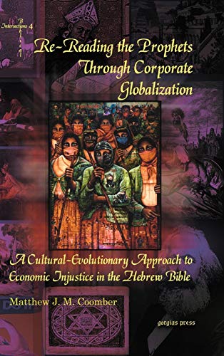 Re-Reading the Prophets Through Corporate Globalization: A Cultural-Evolutionary Approach to Economic Injustice in the Hebrew Bible (Biblical Intersections, Band 4)