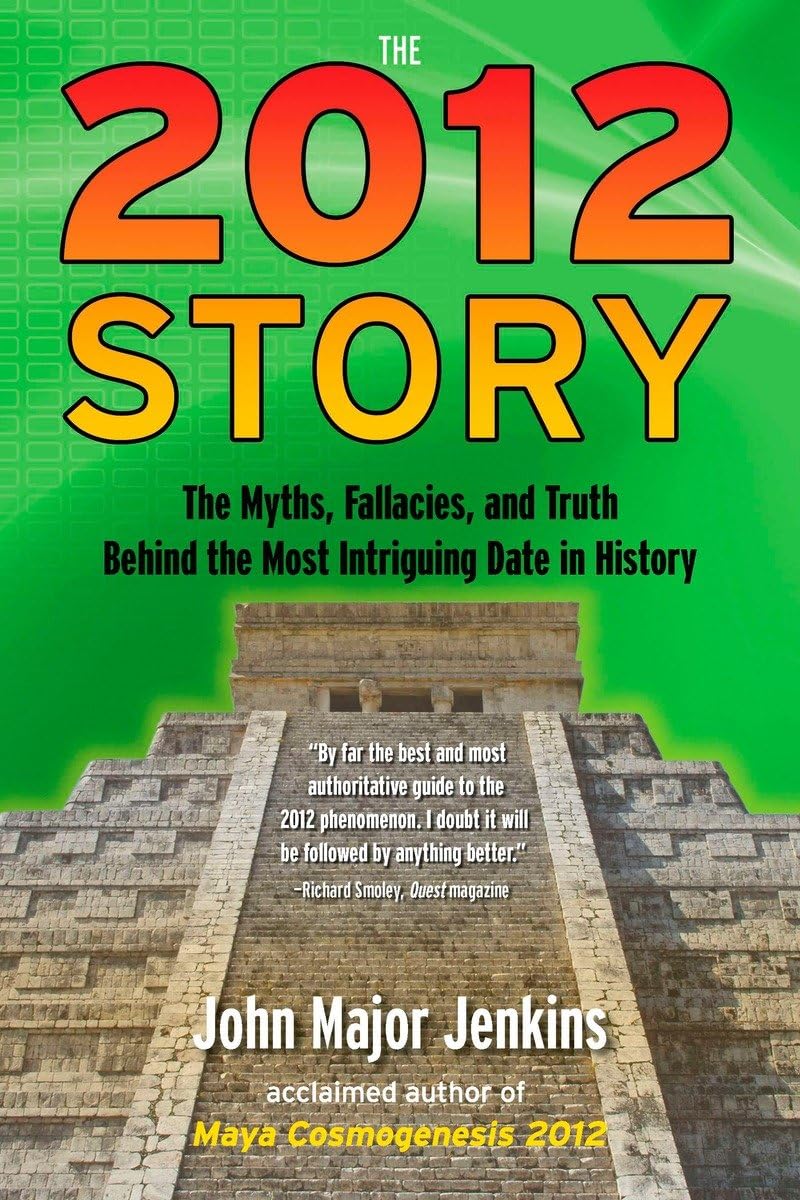 The 2012 Story: The Myths, Fallacies, and Truth Behind the Most Intriguing Date in History