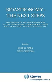 Bioastronomy - The Next Steps: Proceedings of the 99th Colloquium of the International Astronomical Union held in Balaton, Hungary, June 22–27, 1987 ... and Space Science Library, 144, Band 144)