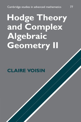 Hodge Theory and Complex Algebraic Geometry II (Cambridge Studies in Advanced Mathematics, Band 77)