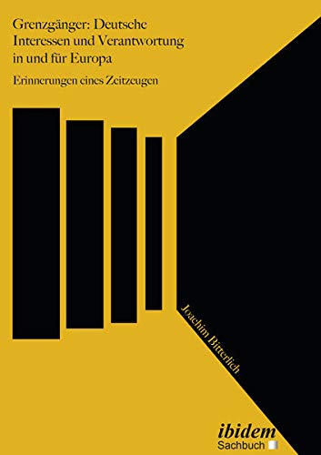 Grenzgänger: Deutsche Interessen und Verantwortung in und für Europa: Erinnerungen eines Zeitzeugen