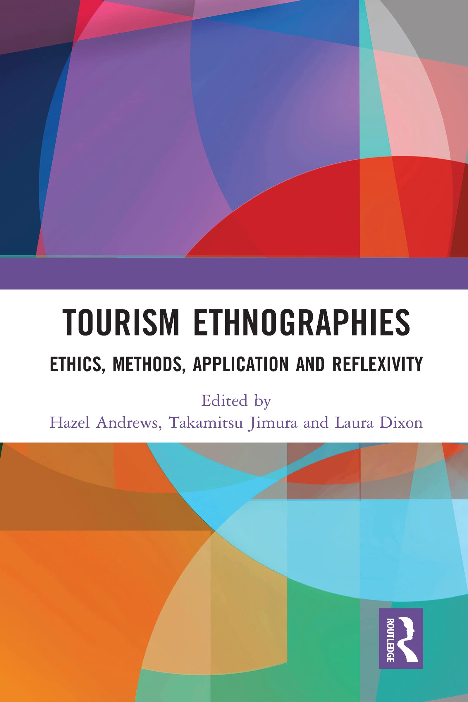Tourism Ethnographies: Ethics, Methods, Application and Reflexivity (Routledge Advances in Tourism and Anthropology)