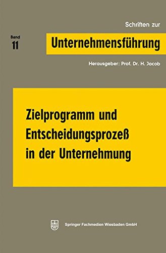 Zielprogramm und Entscheidungsprozeß in der Unternehmung (Schriften zur Unternehmensführung)