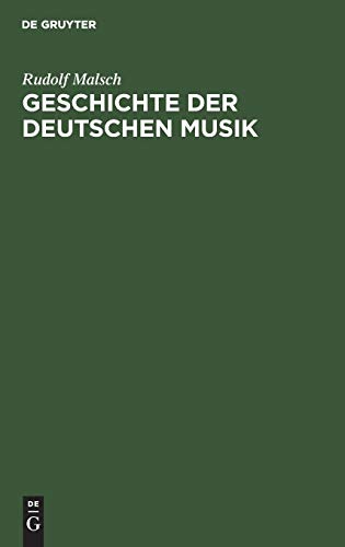 Geschichte der deutschen Musik: Ihre Formen, ihr Stil und ihre Stellung im deutschen Geistes- und Kulturleben