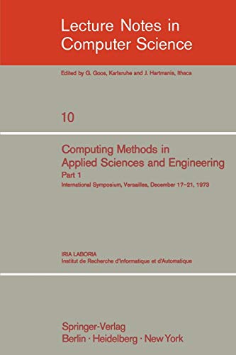 Computing Methods in Applied Sciences and Engineering. International Symposium, Versailles, December 17-21, 1973: Part 1 (Lecture Notes in Computer Science, 10, Band 10)