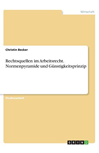 Rechtsquellen im Arbeitsrecht. Normenpyramide und Günstigkeitsprinzip