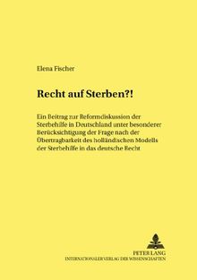 Recht auf Sterben?!: Ein Beitrag zur Reformdiskussion der Sterbehilfe in Deutschland unter besonderer Berücksichtigung der Frage nach der ... kriminalwissenschaftliche Studien)
