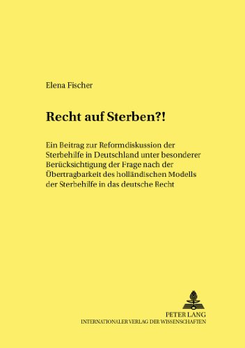 Recht auf Sterben?!: Ein Beitrag zur Reformdiskussion der Sterbehilfe in Deutschland unter besonderer Berücksichtigung der Frage nach der ... kriminalwissenschaftliche Studien)