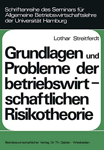 Grundlagen und Probleme der betriebswirtschaftlichen Risikotheorie (Schriftenreihe des Seminars für Allgemeine Betriebswirtschaftslehre der Universität Hamburg) (German Edition)