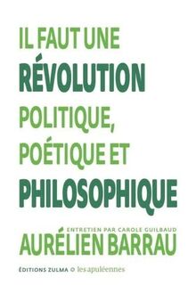 Il faut une révolution politique, poétique et philosophique : entretien par Carole Guilbaud