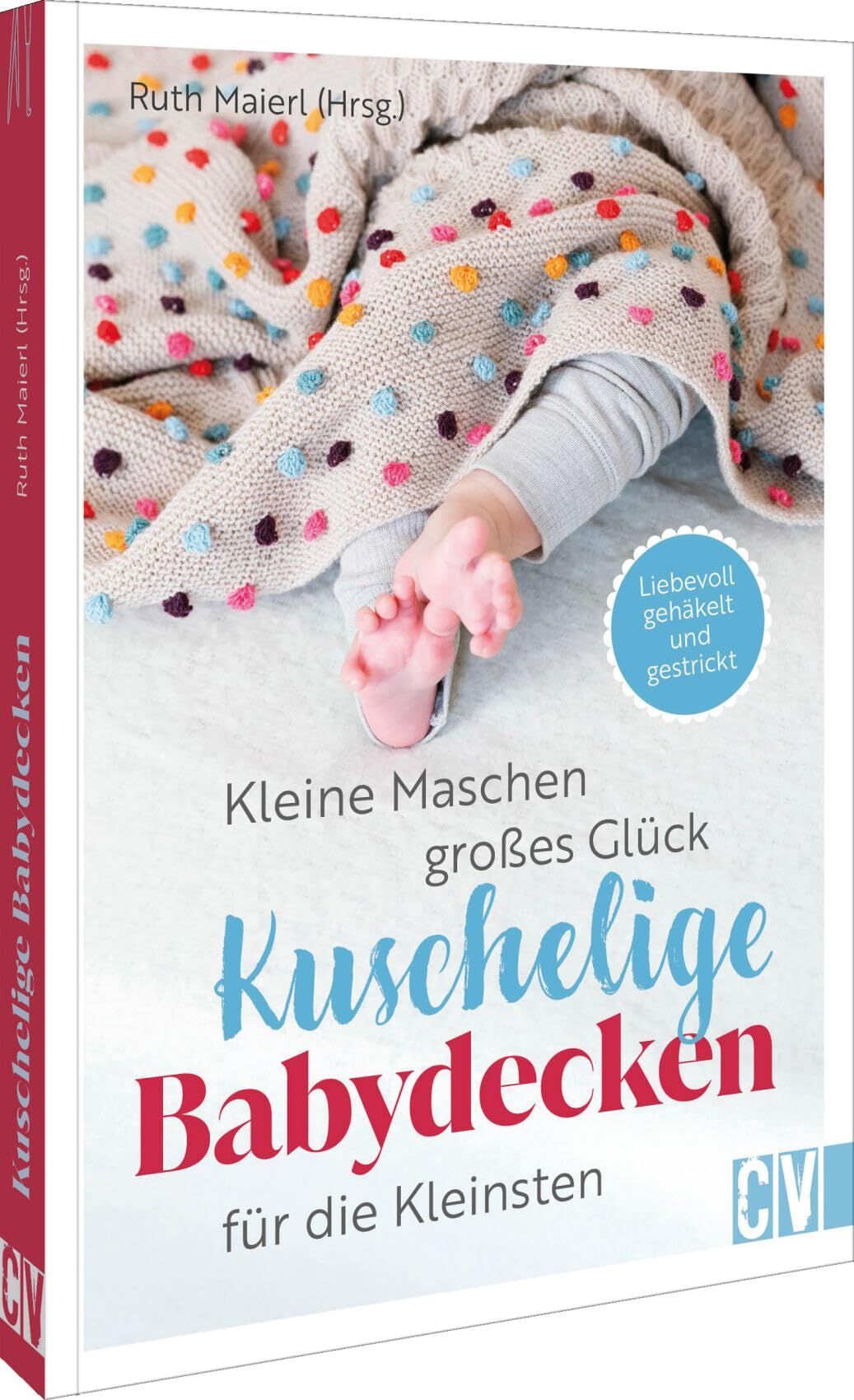 Maierl, Ruth: Kleine Maschen, großes Glück: Kuschelige Babydecken für die Kleinsten