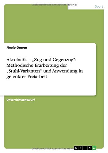 Akrobatik - Zug und Gegenzug: Methodische Erarbeitung der Stuhl-Varianten und Anwendung in gelenkter Freiarbeit