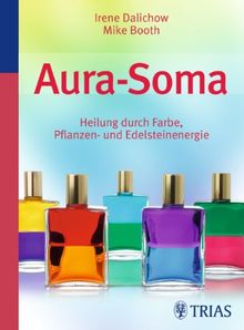 Aura Soma: Heilung durch Farbe, Pflanzen- und Edelsteinenergie von Dalichow, Irene, Booth, Mike | Buch | Zustand gut