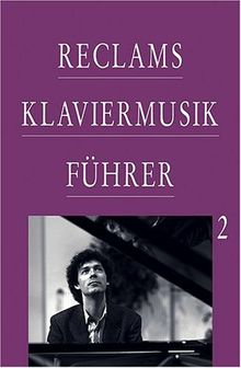 Reclams Klaviermusikführer / Von Franz Schubert bis zur Gegenwart: BD 2