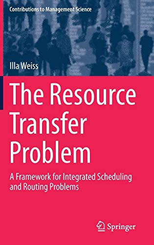 The Resource Transfer Problem: A Framework for Integrated Scheduling and Routing Problems (Contributions to Management Science)