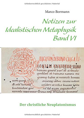 Notizen zur Idealistischen Metaphysik VI: Band VI - Der christliche Neuplatonismus