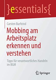Mobbing am Arbeitsplatz erkennen und verstehen: Tipps für verantwortliches Handeln im BGM (essentials)