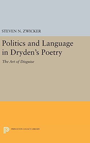 Politics and Language in Dryden's Poetry: The Art of Disguise (Princeton Legacy Library)