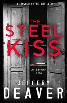 The Steel Kiss: Lincoln Rhyme Book 12 (Lincoln Rhyme Thrillers, Band 12)