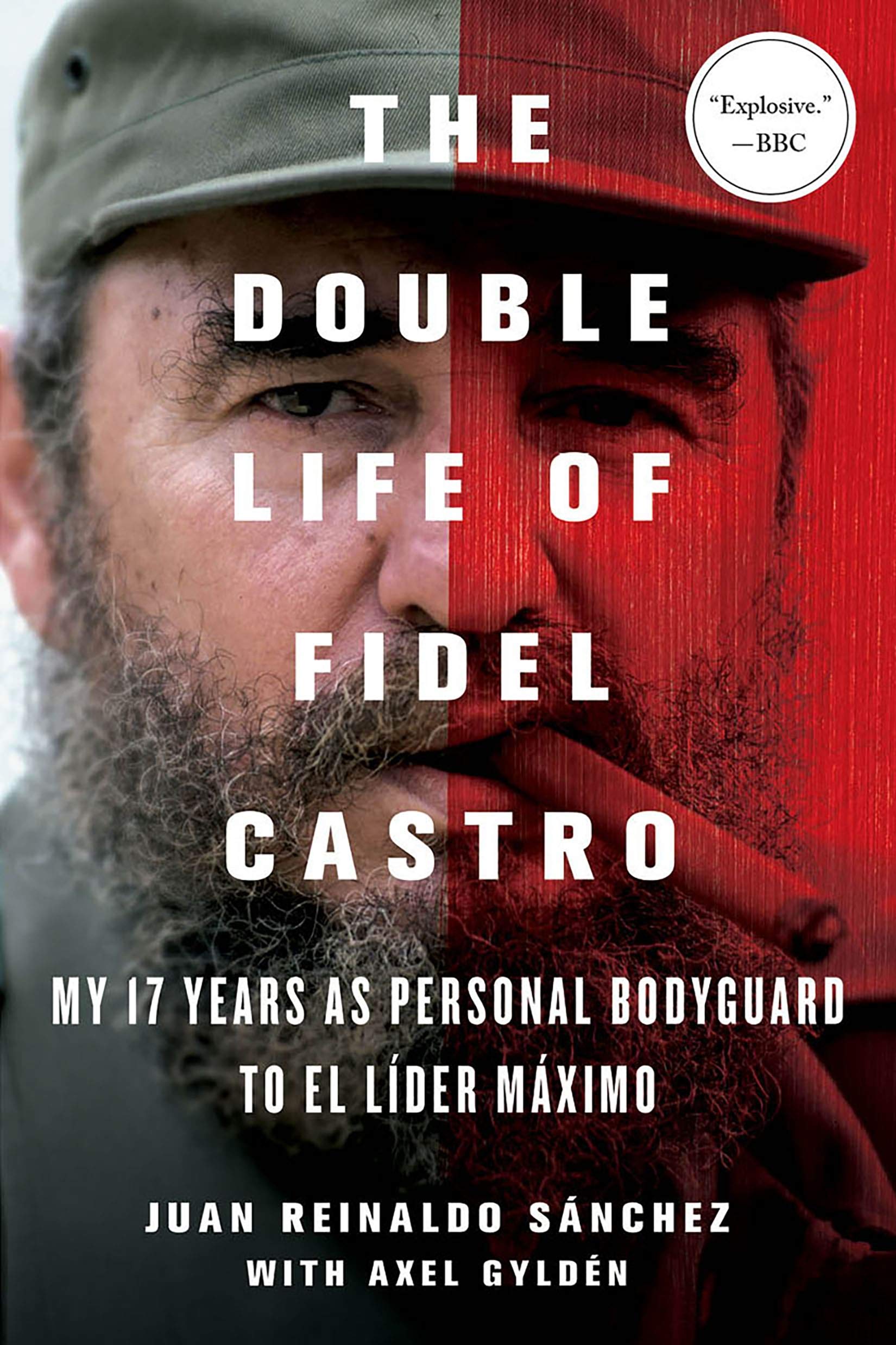 Double Life of Fidel Castro: My 17 Years as Personal Bodyguard to El Lider Maximo