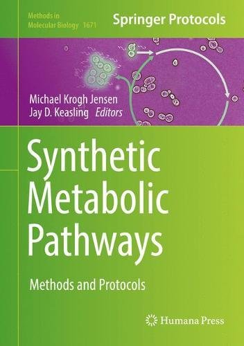 Synthetic Metabolic Pathways: Methods and Protocols (Methods in Molecular Biology, Band 1671)