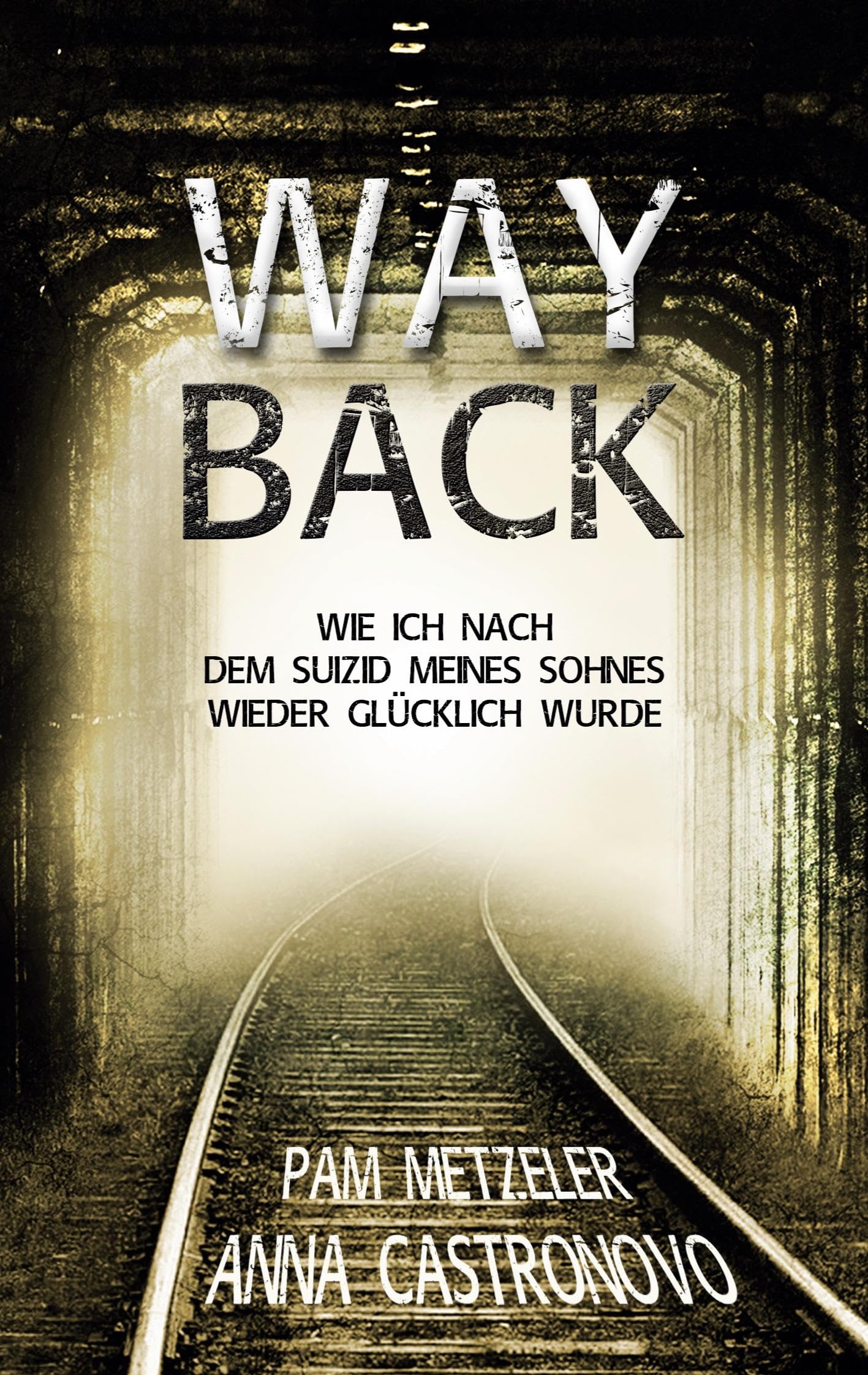 Way Back: Wie ich nach dem Suizid meines Sohnes wieder glücklich wurde (Timo & Pam - Die Geschichte eines Suizids)