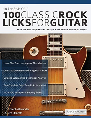 Alexander, Mr Joseph 100 Classic Rock Licks For Guitar, Learn 100 Rock Guitar Licks In The Style Of The World’s 20 Greatest Players