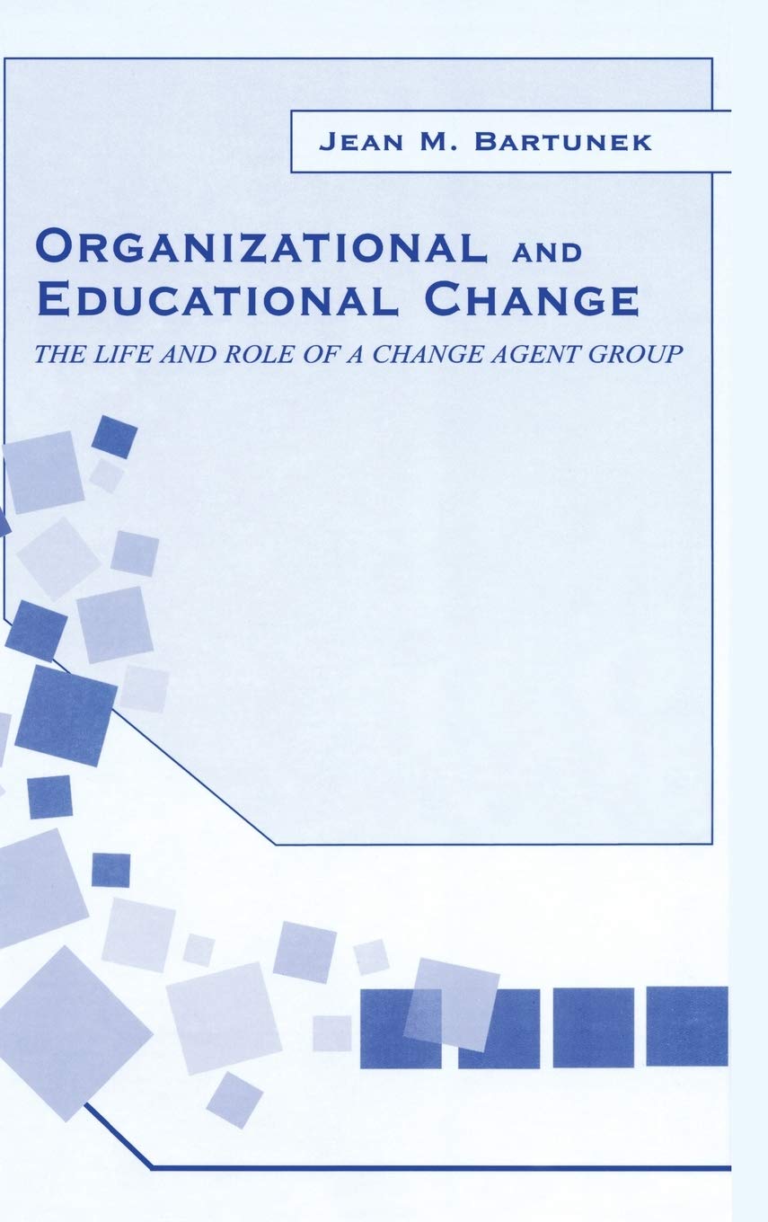 Organizational and Educational Change: The Life and Role of A Change Agent Group (Lea's Organization and Management Series)
