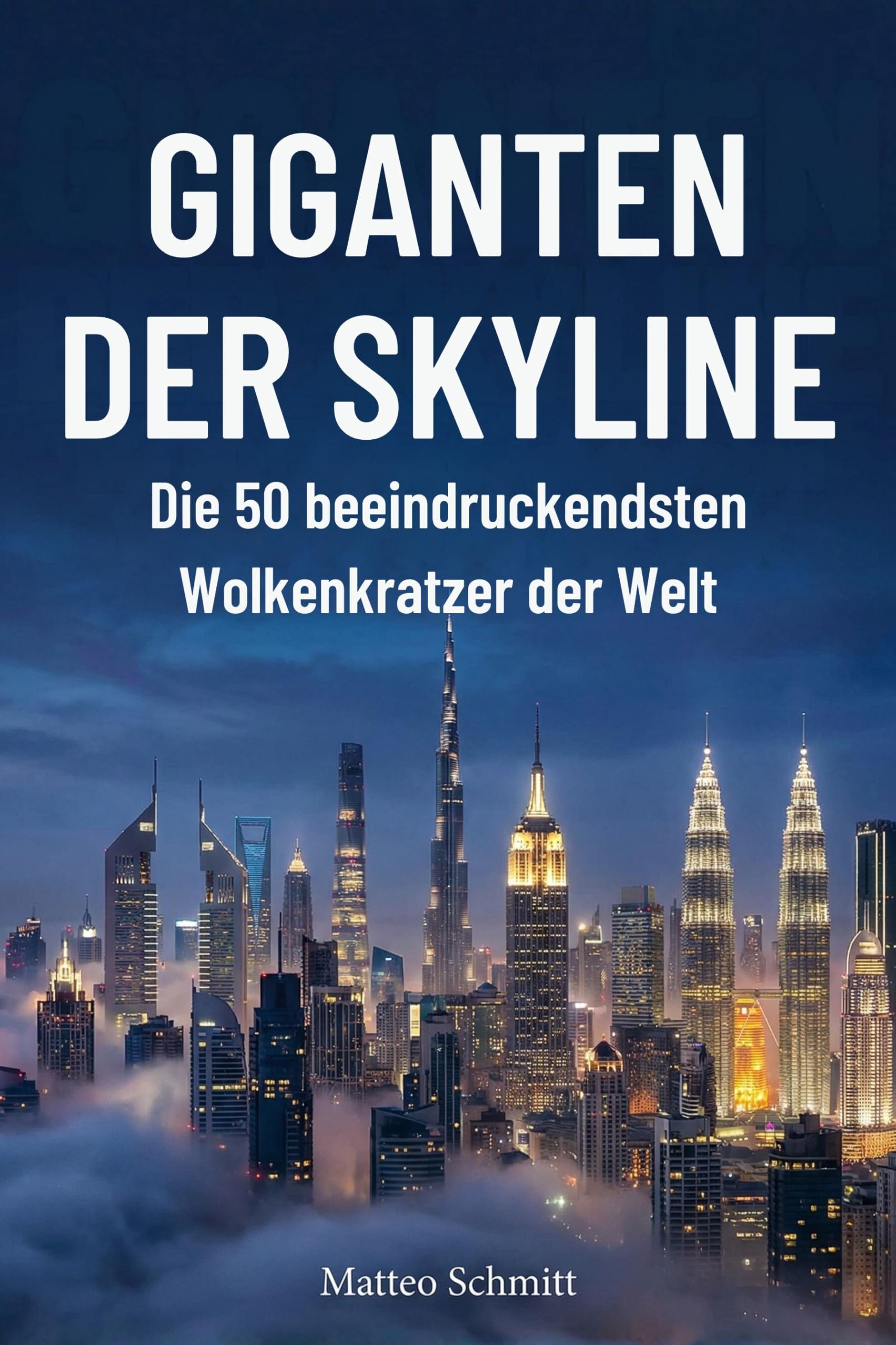 Giganten der Skyline: Die 50 beeindruckendsten Wolkenkratzer der Welt