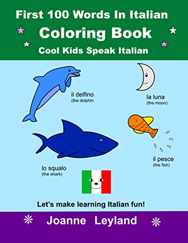First 100 Words In Italian Coloring Book Cool Kids Speak Italian: Let's make learning Italian fun!