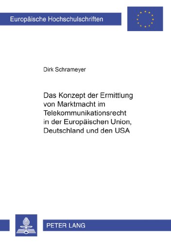 Das Konzept der Ermittlung von Marktmacht im Telekommunikationsrecht in der Europäischen Union, Deutschland und den USA (Europäische ... / Publications Universitaires Européennes)