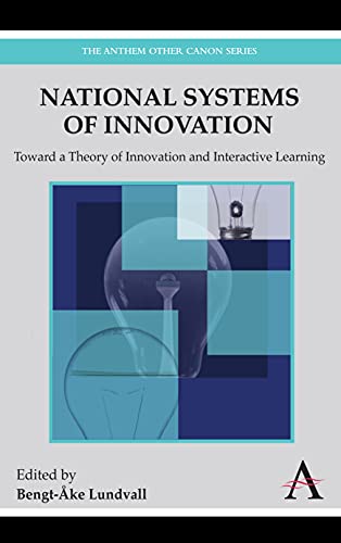 Bengt-Ake Lundvall National Systems Of Innovation, Toward A Theory Of Innovation And Interactive Learning (The Anthem Other Canon Series, Band 1)