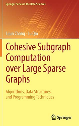 Cohesive Subgraph Computation over Large Sparse Graphs: Algorithms, Data Structures, and Programming Techniques (Springer Series in the Data Sciences)