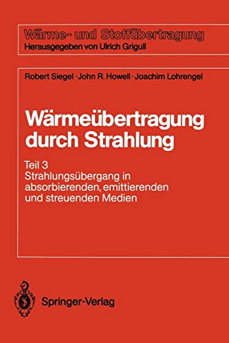 Wärmeübertragung durch Strahlung: Teil 3 Strahlungsübergang in absorbierenden, emittierenden und streuenden Medien (Wärme- und Stoffübertragung)