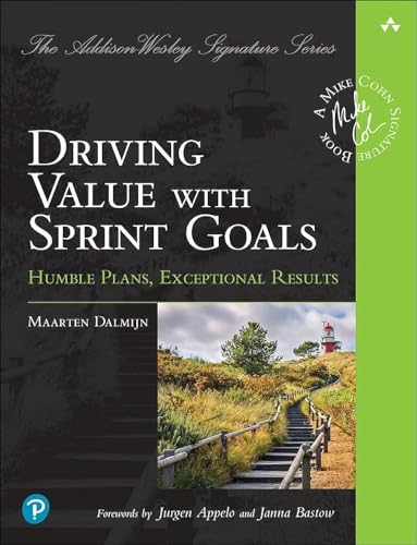 Maarten Dalmijn Driving Value With Sprint Goals, Humble Plans, Exceptional Results, Humble Plans, Exceptional Results (Addison-Wesley Signature)